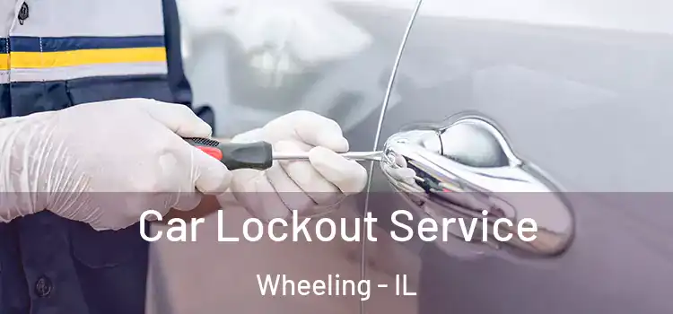 Car Lockout Service Wheeling - IL