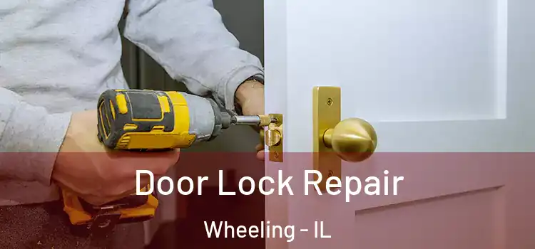 Door Lock Repair Wheeling - IL