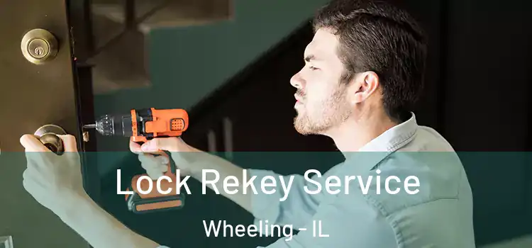 Lock Rekey Service Wheeling - IL